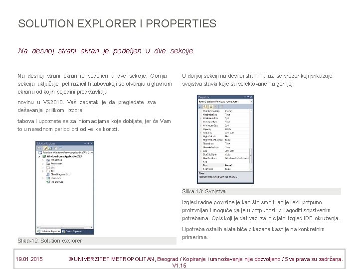 SOLUTION EXPLORER I PROPERTIES Na desnoj strani ekran je podeljen u dve sekcije. Gornja