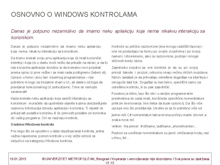 OSNOVNO O WINDOWS KONTROLAMA Danas je potpuno nezamislivo da imamo neku apliakciju koja nema