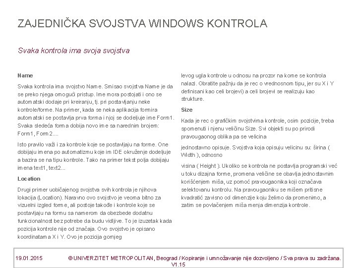 ZAJEDNIČKA SVOJSTVA WINDOWS KONTROLA Svaka kontrola ima svojstva Name levog ugla kontrole u odnosu