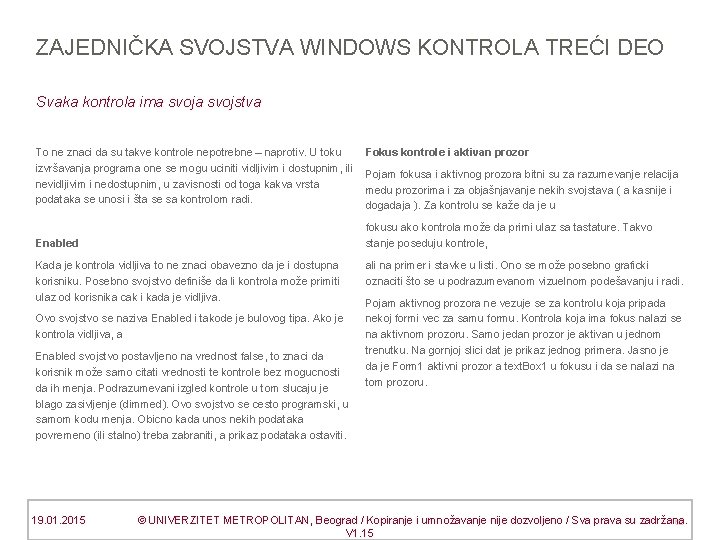 ZAJEDNIČKA SVOJSTVA WINDOWS KONTROLA TREĆI DEO Svaka kontrola ima svojstva Fokus kontrole i aktivan