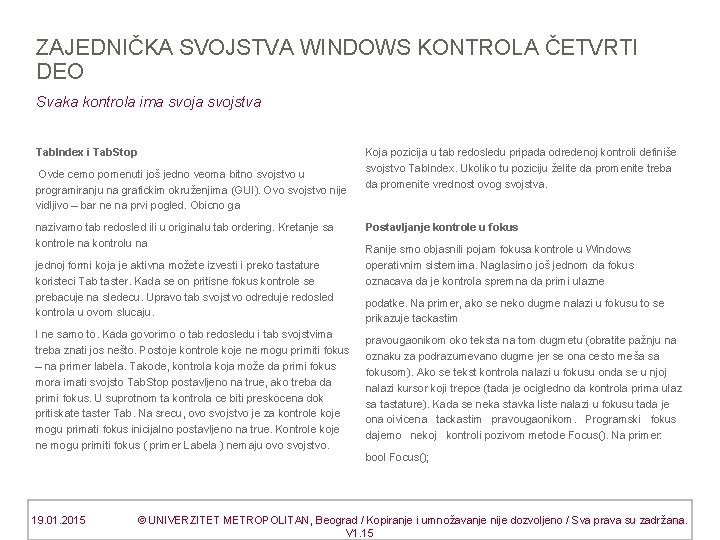 ZAJEDNIČKA SVOJSTVA WINDOWS KONTROLA ČETVRTI DEO Svaka kontrola ima svojstva Tab. Index i Tab. ZAJEDNIČKA SVOJSTVA WINDOWS KONTROLA ČETVRTI DEO Svaka kontrola ima svojstva Tab. Index i Tab.