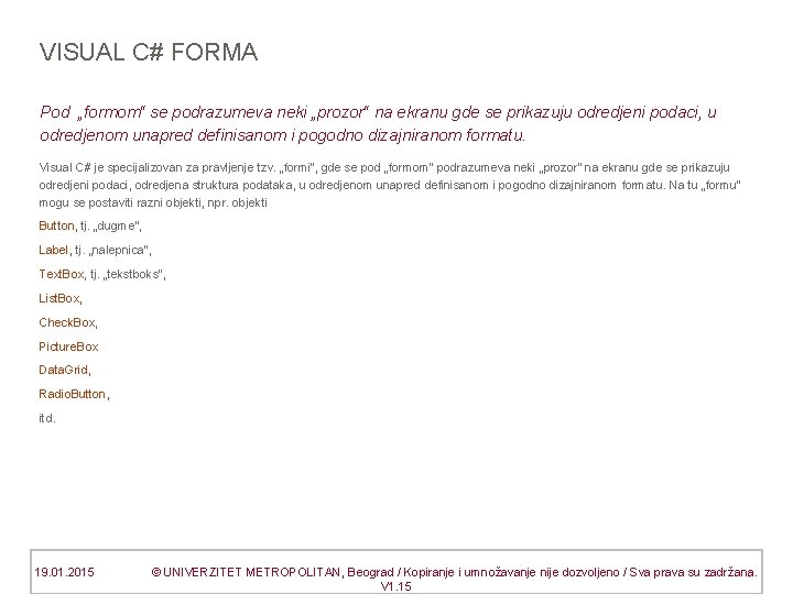 VISUAL C# FORMA Pod „formom“ se podrazumeva neki „prozor“ na ekranu gde se prikazuju