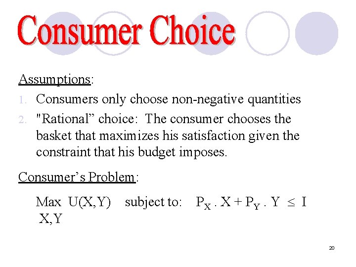 Assumptions: 1. Consumers only choose non-negative quantities 2. "Rational” choice: The consumer chooses the