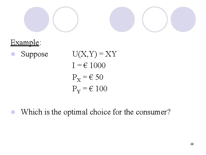 Example: l Suppose l U(X, Y) = XY I = € 1000 PX =