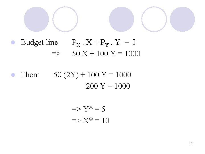 l Budget line: => l Then: PX. X + P Y. Y = I