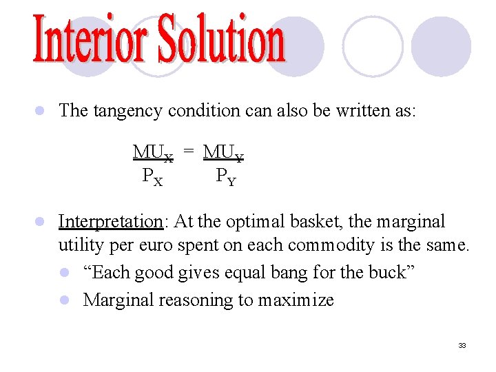 l The tangency condition can also be written as: MUX = MUY PX PY