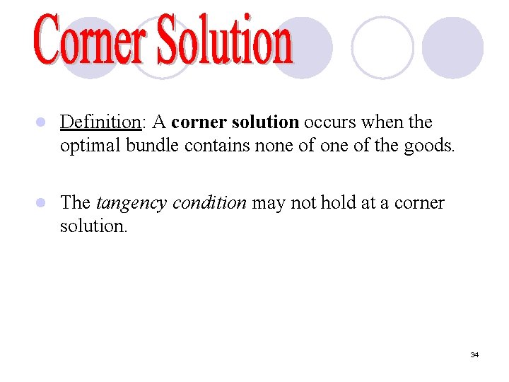 l Definition: A corner solution occurs when the optimal bundle contains none of the