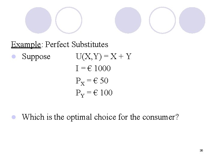 Example: Perfect Substitutes l Suppose U(X, Y) = X + Y I = €