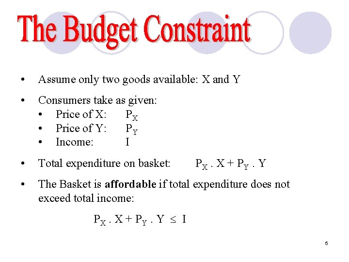  • Assume only two goods available: X and Y • Consumers take as