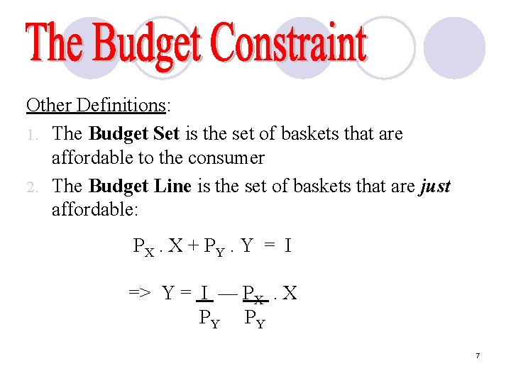 Other Definitions: 1. The Budget Set is the set of baskets that are affordable