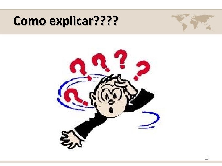 Como explicar? ? 10 