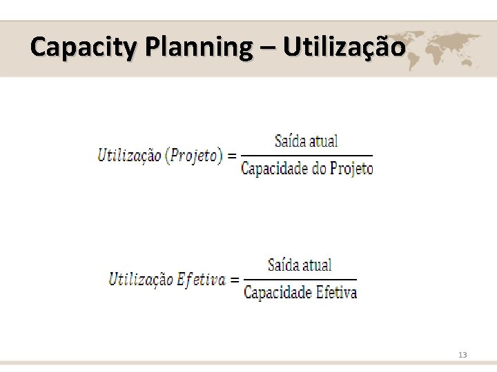  Capacity Planning – Utilização 13 