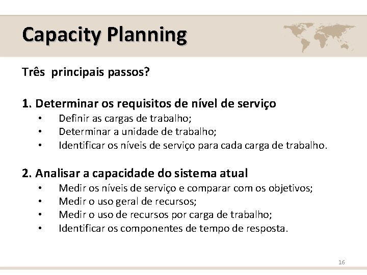 Capacity Planning Três principais passos? 1. Determinar os requisitos de nível de serviço •