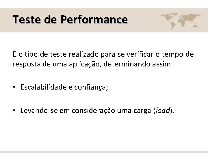 Teste de Performance É o tipo de teste realizado para se verificar o tempo