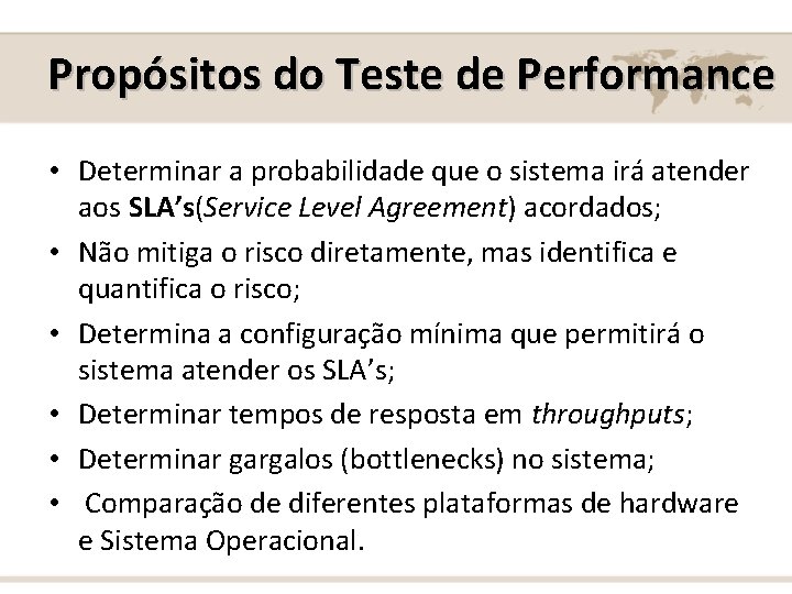 Propósitos do Teste de Performance • Determinar a probabilidade que o sistema irá atender