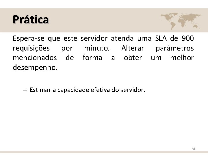 Prática Espera-se que este servidor atenda uma SLA de 900 requisições por minuto. Alterar