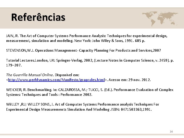 Referências JAIN, R. The Art of Computer Systems Performance Analysis: Techniques for experimental design,