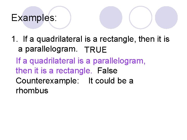 Examples: 1. If a quadrilateral is a rectangle, then it is a parallelogram. TRUE