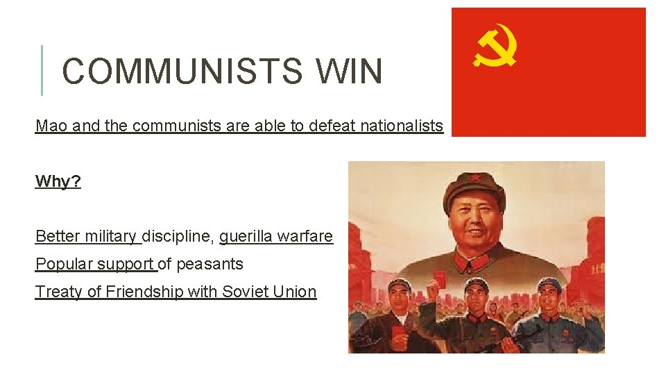 COMMUNISTS WIN Mao and the communists are able to defeat nationalists Why? Better military