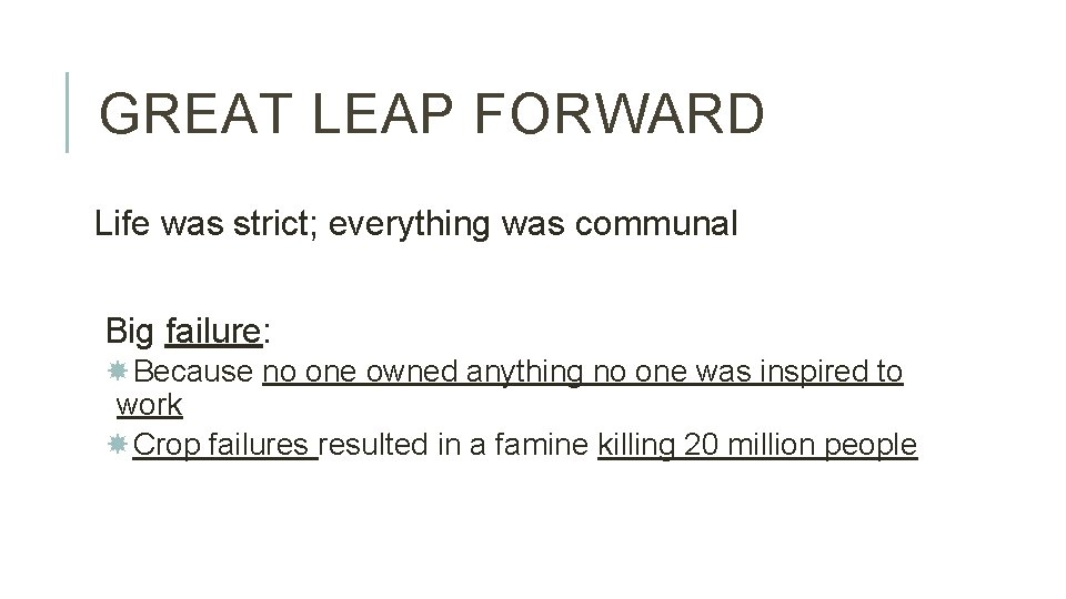 GREAT LEAP FORWARD Life was strict; everything was communal Big failure: Because no one