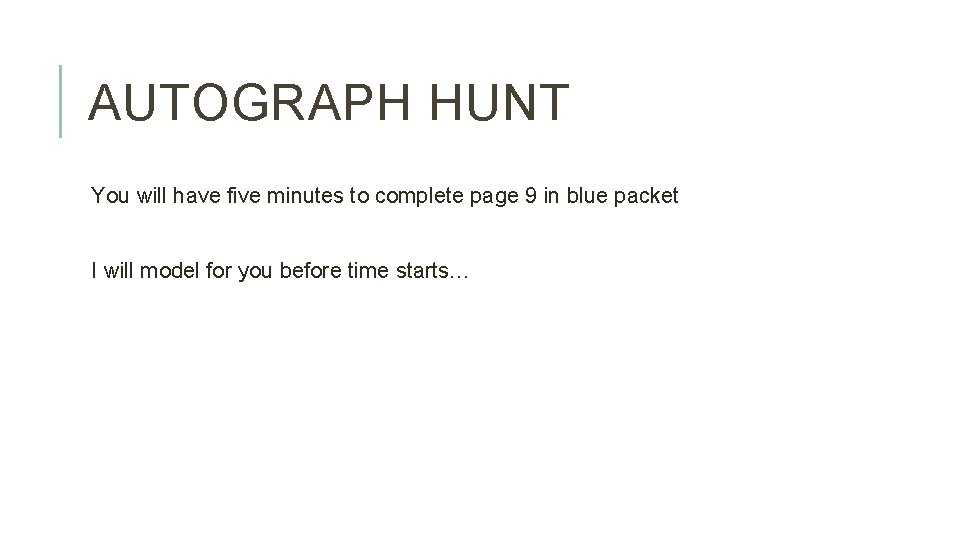 AUTOGRAPH HUNT You will have five minutes to complete page 9 in blue packet