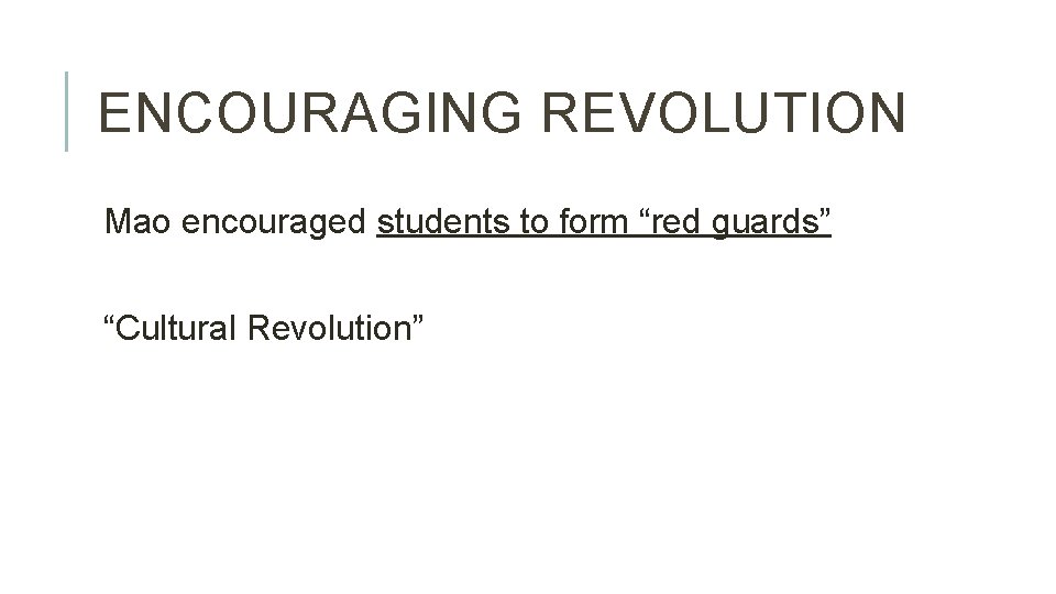 ENCOURAGING REVOLUTION Mao encouraged students to form “red guards” “Cultural Revolution” 