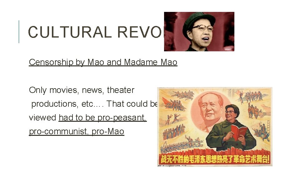 CULTURAL REVOLUTION Censorship by Mao and Madame Mao Only movies, news, theater productions, etc….