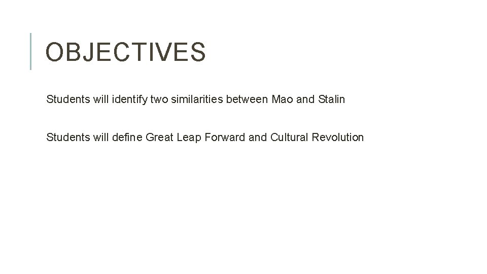 OBJECTIVES Students will identify two similarities between Mao and Stalin Students will define Great