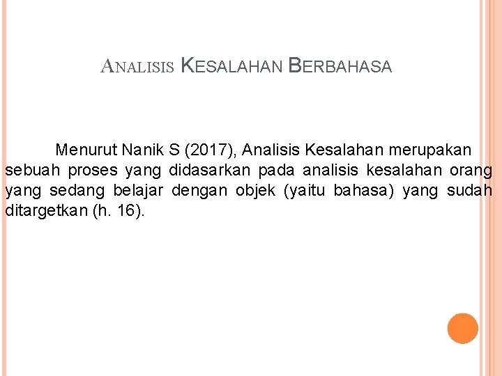 ANALISIS KESALAHAN BERBAHASA Menurut Nanik S (2017), Analisis Kesalahan merupakan sebuah proses yang didasarkan