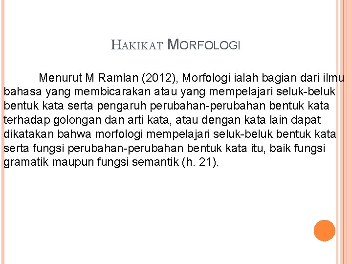 HAKIKAT MORFOLOGI Menurut M Ramlan (2012), Morfologi ialah bagian dari ilmu bahasa yang membicarakan