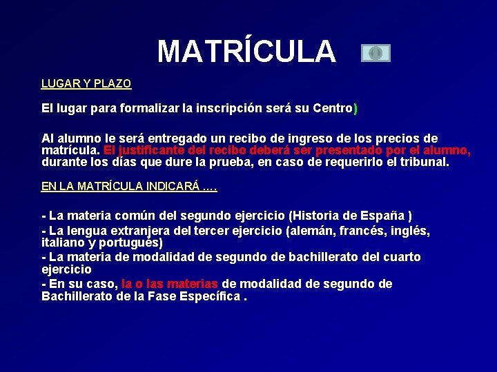 MATRÍCULA LUGAR Y PLAZO El lugar para formalizar la inscripción será su Centro) Al MATRÍCULA LUGAR Y PLAZO El lugar para formalizar la inscripción será su Centro) Al