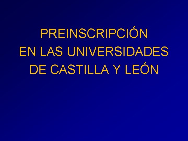 PREINSCRIPCIÓN EN LAS UNIVERSIDADES DE CASTILLA Y LEÓN PREINSCRIPCIÓN EN LAS UNIVERSIDADES DE CASTILLA Y LEÓN