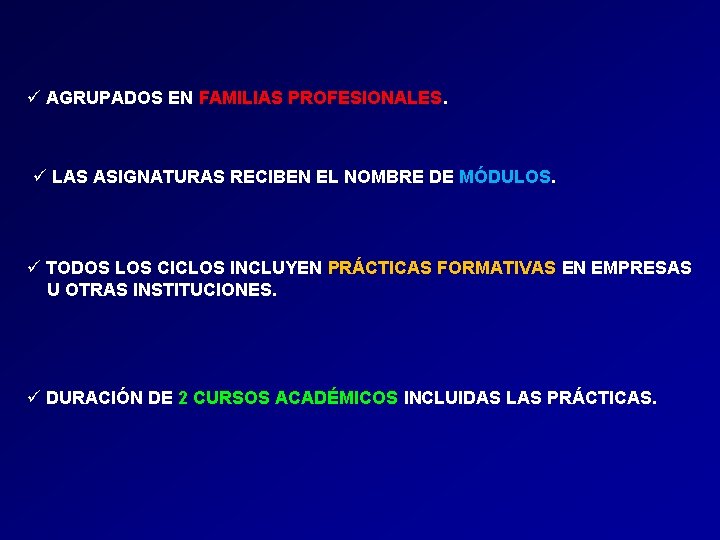 ü AGRUPADOS EN FAMILIAS PROFESIONALES. ü LAS ASIGNATURAS RECIBEN EL NOMBRE DE MÓDULOS. ü ü AGRUPADOS EN FAMILIAS PROFESIONALES. ü LAS ASIGNATURAS RECIBEN EL NOMBRE DE MÓDULOS. ü