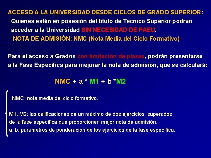 ACCESO A LA UNIVERSIDAD DESDE CICLOS DE GRADO SUPERIOR: Quienes estén en posesión del ACCESO A LA UNIVERSIDAD DESDE CICLOS DE GRADO SUPERIOR: Quienes estén en posesión del