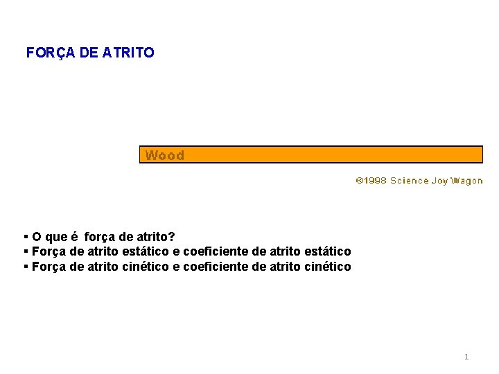 FORÇA DE ATRITO § O que é força de atrito? § Força de atrito