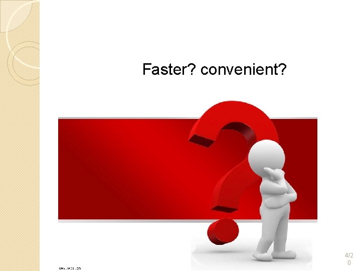 Faster? convenient? 4/2 0 Faster? convenient? 4/2 0