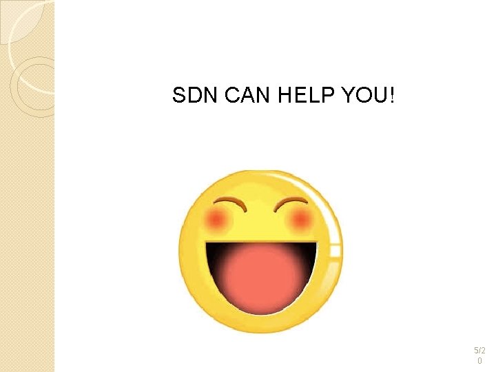 SDN CAN HELP YOU! 5/2 0 SDN CAN HELP YOU! 5/2 0