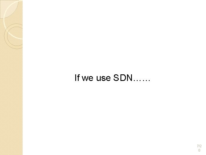 If we use SDN…… 7/2 0 If we use SDN…… 7/2 0