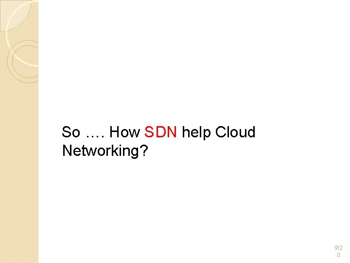So …. How SDN help Cloud Networking? 9/2 0 So …. How SDN help Cloud Networking? 9/2 0
