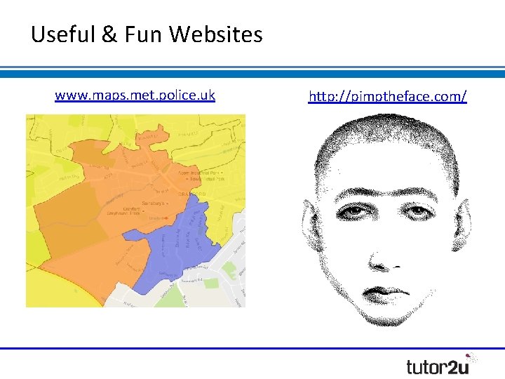 Useful & Fun Websites www. maps. met. police. uk http: //pimptheface. com/ 