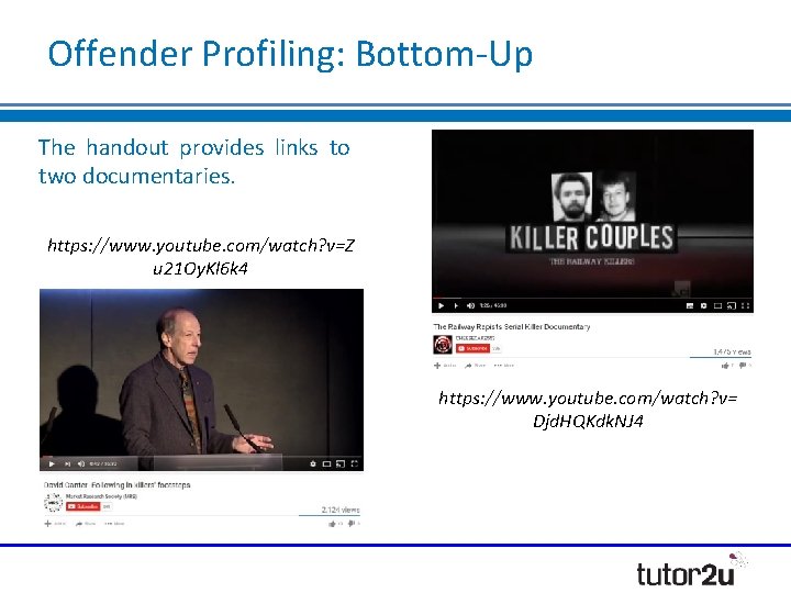 Offender Profiling: Bottom-Up The handout provides links to two documentaries. https: //www. youtube. com/watch?