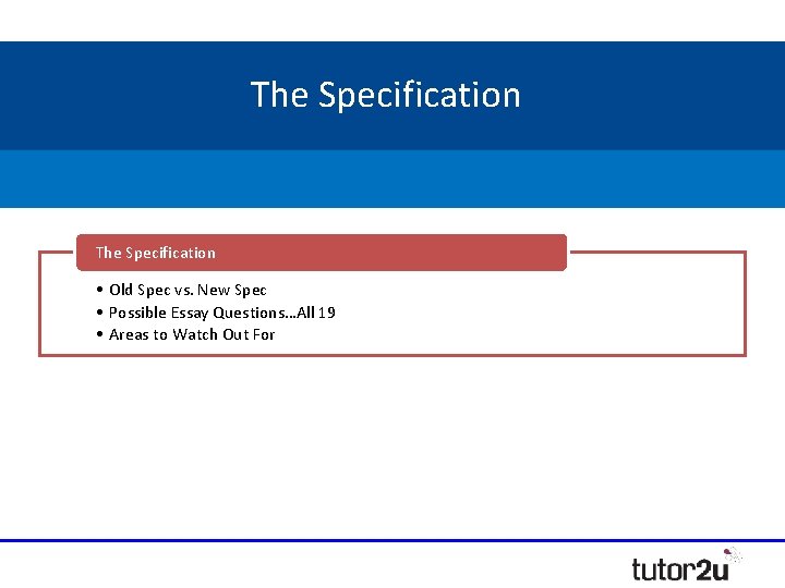 The Specification • Old Spec vs. New Spec • Possible Essay Questions…All 19 •