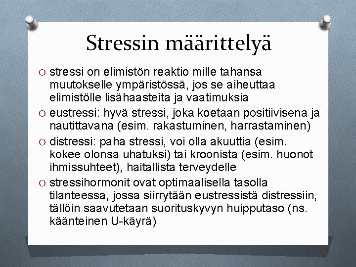 Stressin määrittelyä O stressi on elimistön reaktio mille tahansa muutokselle ympäristössä, jos se aiheuttaa