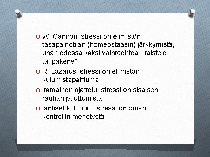 O W. Cannon: stressi on elimistön tasapainotilan (homeostaasin) järkkymistä, uhan edessä kaksi vaihtoehtoa: ”taistele