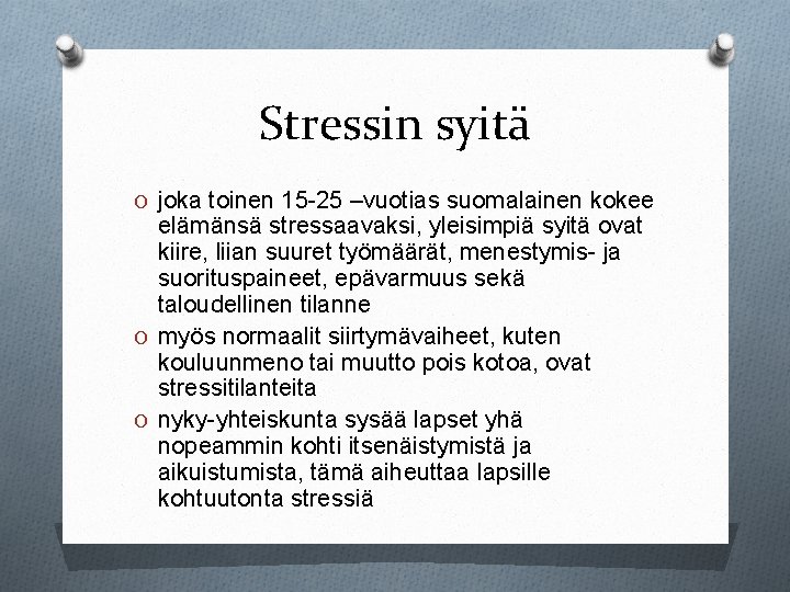 Stressin syitä O joka toinen 15 -25 –vuotias suomalainen kokee elämänsä stressaavaksi, yleisimpiä syitä