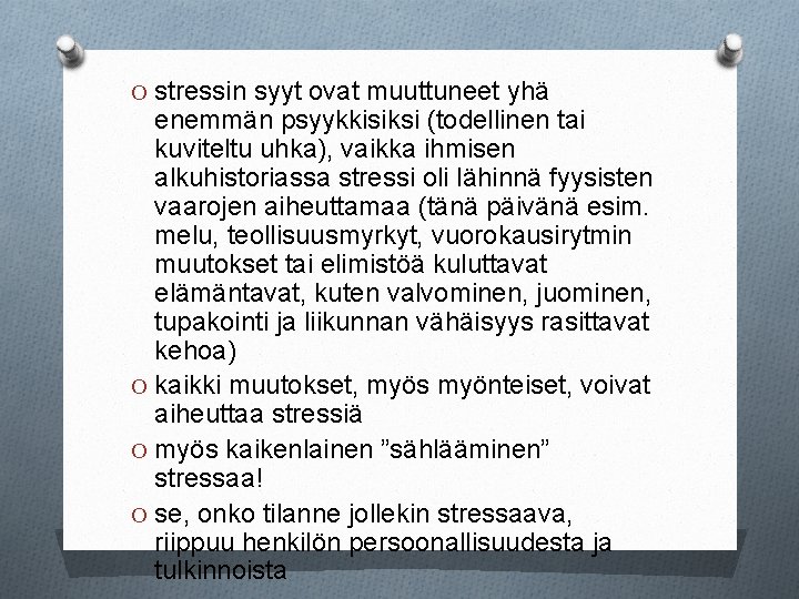 O stressin syyt ovat muuttuneet yhä enemmän psyykkisiksi (todellinen tai kuviteltu uhka), vaikka ihmisen