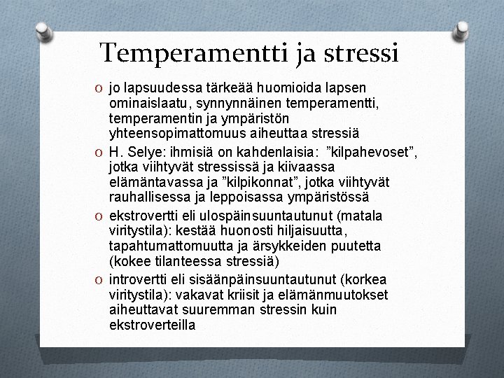 Temperamentti ja stressi O jo lapsuudessa tärkeää huomioida lapsen ominaislaatu, synnynnäinen temperamentti, temperamentin ja