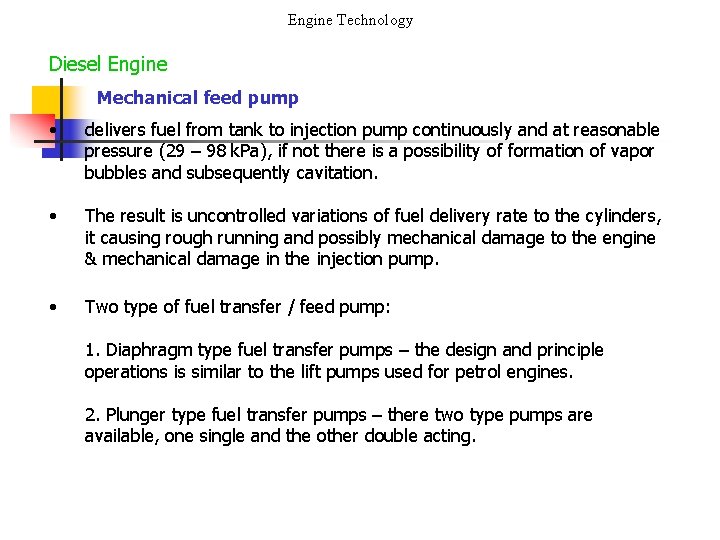 Engine Technology Diesel Engine Mechanical feed pump • delivers fuel from tank to injection