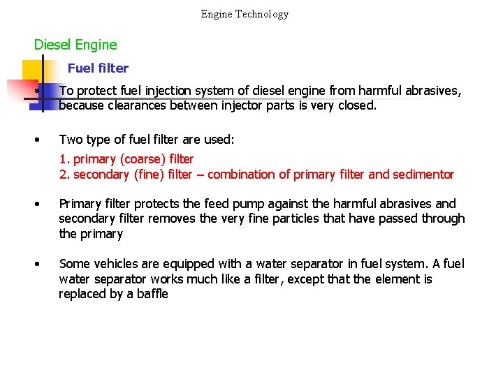 Engine Technology Diesel Engine Fuel filter • To protect fuel injection system of diesel