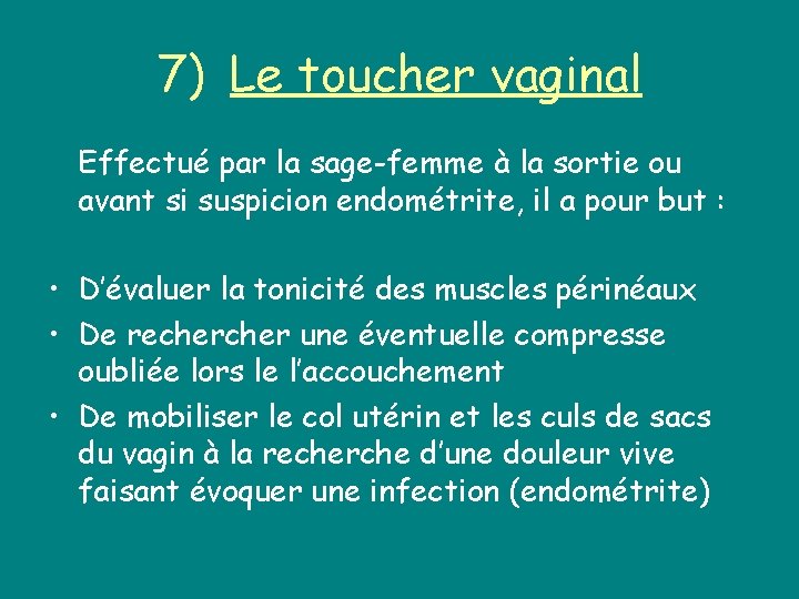 7) Le toucher vaginal Effectué par la sage-femme à la sortie ou avant si